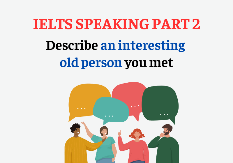 IELTS Speaking Part 2: Describe an interesting old person you met ...