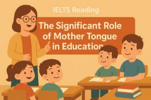 IELTS READING: The Significant Role of Mother Tongue in Education