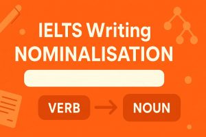 IELTS Writing 1: Kỹ thuật Nominalisation (Đổi thành danh từ)